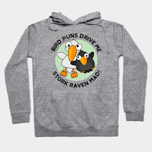 Bird Puns Drive Us Stork Raven Mad Funny Pun Hoodie